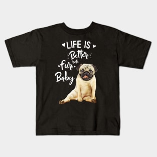 Pug, Life in better with fur baby Kids T-Shirt